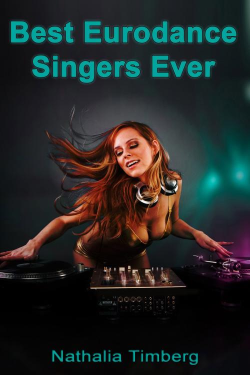 Cover of the book Best Eurodance Singers Ever by Nathlia Timberg, Nathlia Timberg