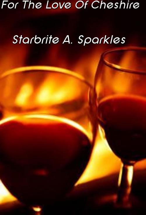 Cover of the book FOR THE LOVE OF CHESHIRE by Starbrite A. Sparkles, Starbrite A. Sparkles