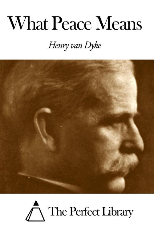 Cover of the book What Peace Means by Henry Van Dyke, The Perfect Library