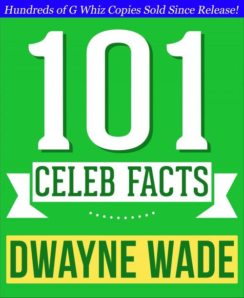 Cover of the book Dwayne Wade - 101 Amazing Facts You Didn't Know by G Whiz, 101BookFacts.com