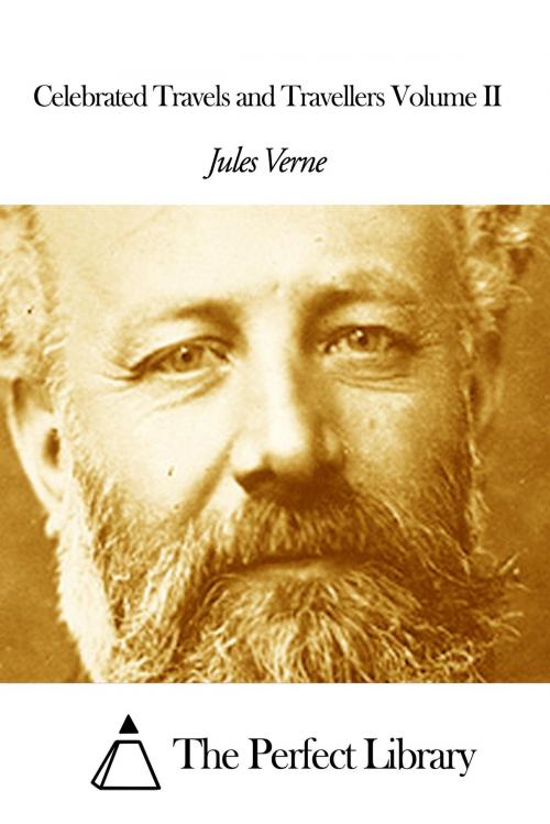 Cover of the book Celebrated Travels and Travellers Volume II by Jules Verne, The Perfect Library