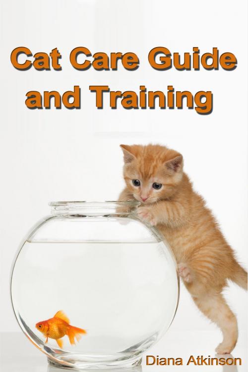 Cover of the book Cat Care Guide and Training by Diana Atkinson, Diana Atkinson