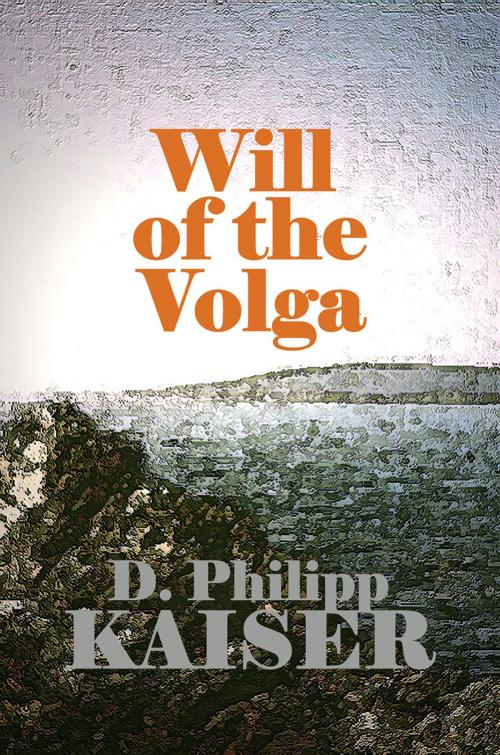 Cover of the book Will of the Volga by D. Philipp Kaiser, www.DarrelKaiserBooks.com