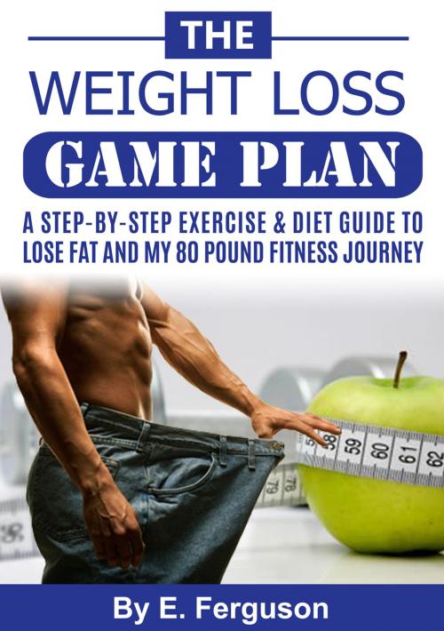 Cover of the book The Weight Loss Game Plan by Eric Ferguson, E. Ferguson