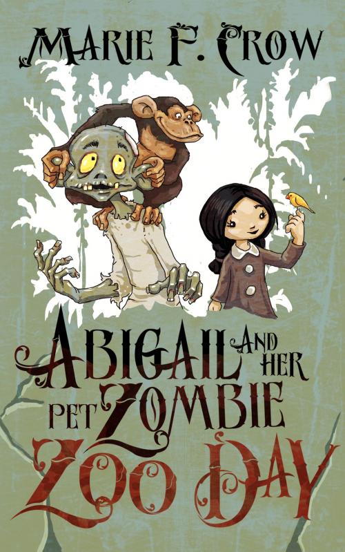 Cover of the book Abigail and Her Pet Zombie: Zoo Day by Marie F Crow, Marie F Crow Publishing