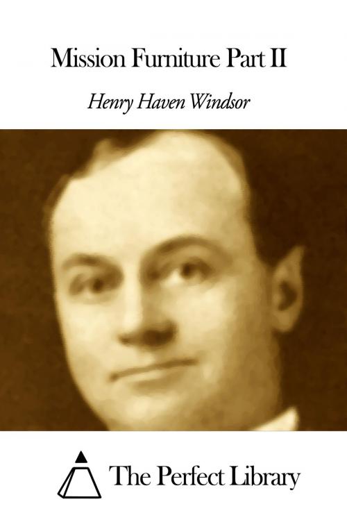 Cover of the book Mission Furniture Part II by Henry Haven Windsor, The Perfect Library