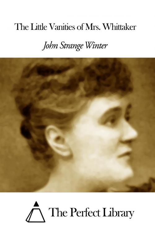 Cover of the book The Little Vanities of Mrs. Whittaker by John Strange Winter, The Perfect Library