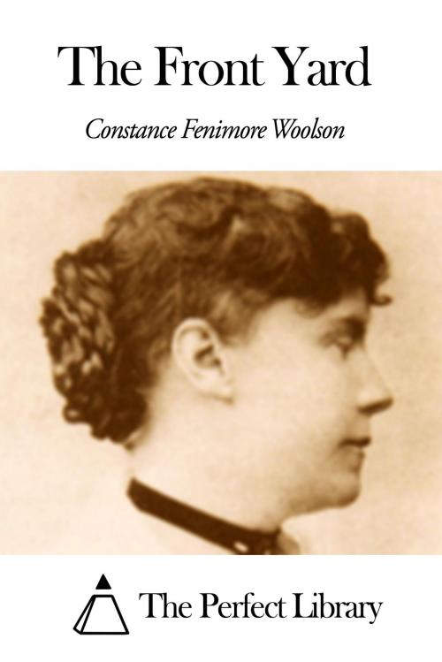 Cover of the book The Front Yard by Constance Fenimore Woolson, The Perfect Library