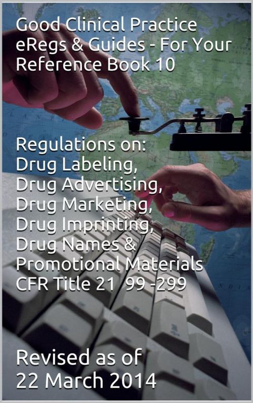 Cover of the book Good Clinical Practice eRegs & Guides - For Your Reference Book 10 by Biopharma Advantage Consulting L.L.C., FDA, Biopharma Advantage Consulting L.L.C.