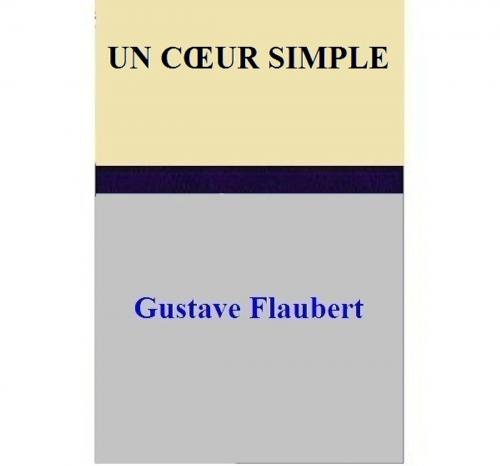 Cover of the book Un cœur simple by Gustave Flaubert, Gustave Flaubert