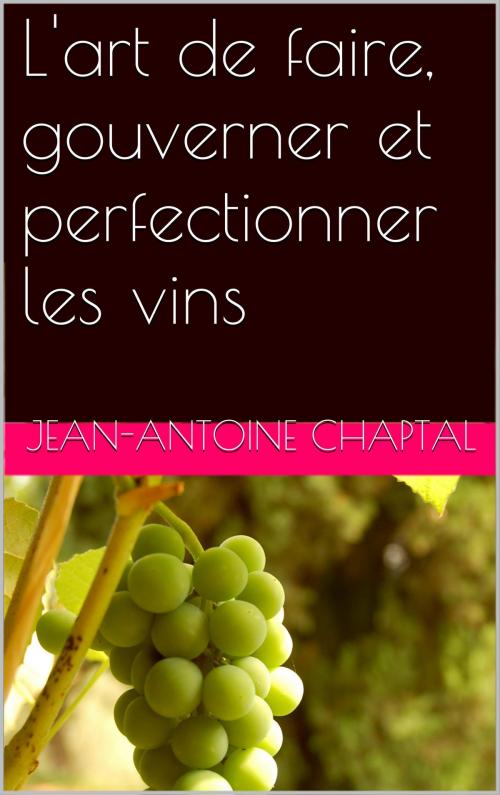 Cover of the book L'art de faire, gouverner et perfectionner les vins by Jean-Antoine Chaptal, NA