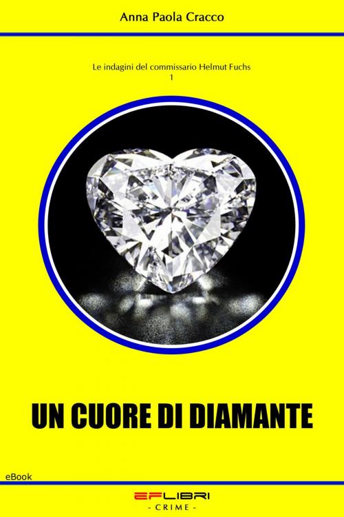 Cover of the book UN CUORE DI DIAMANTE by Anna Paola Cracco, EF libri - Crime