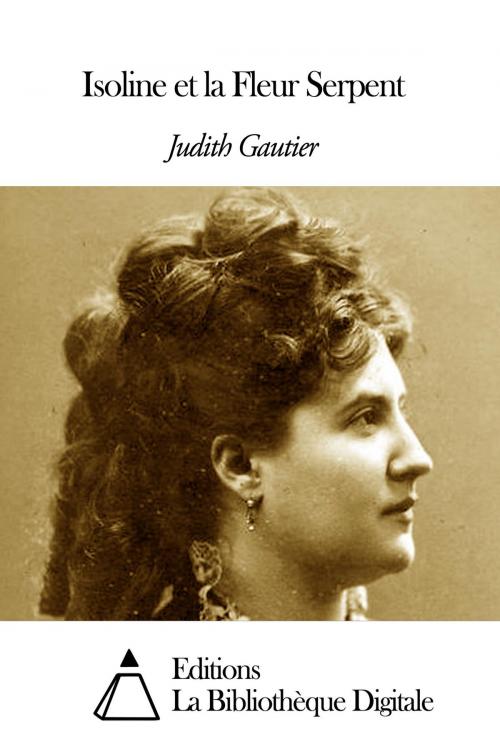 Cover of the book Isoline et la Fleur Serpent by Judith Gautier, Editions la Bibliothèque Digitale