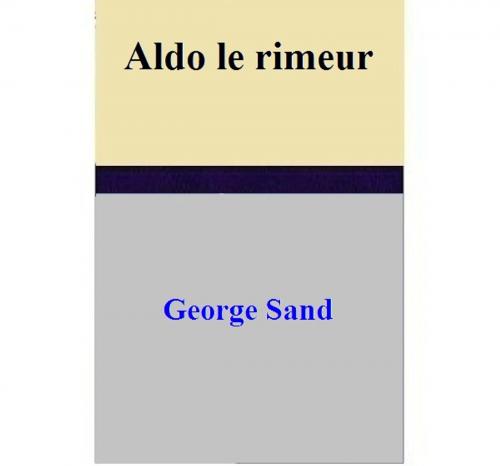 Cover of the book Aldo le rimeur by George Sand, George Sand