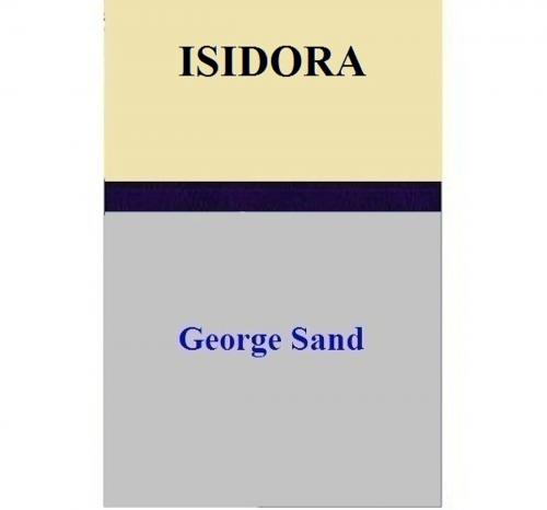 Cover of the book ISIDORA by George Sand, George Sand