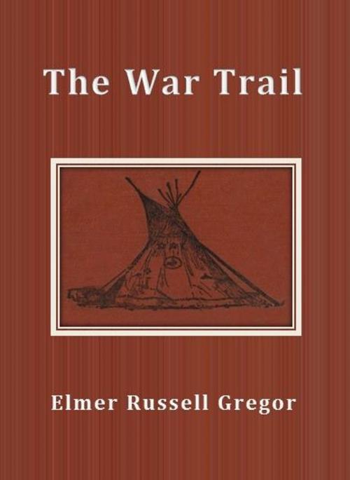 Cover of the book The War Trail by Elmer Russell Gregor, cbook6556