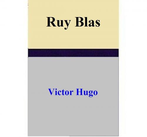 Cover of the book Ruy Blas by Victor Hugo, Victor Hugo
