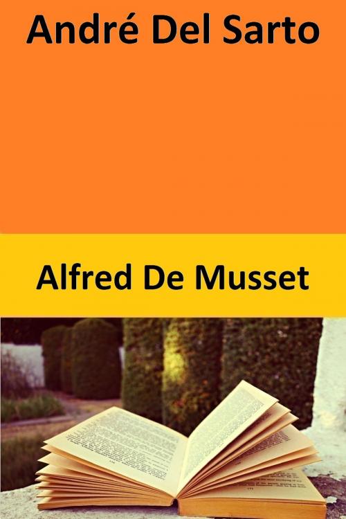 Cover of the book André Del Sarto by Alfred De Musset, Alfred De Musset