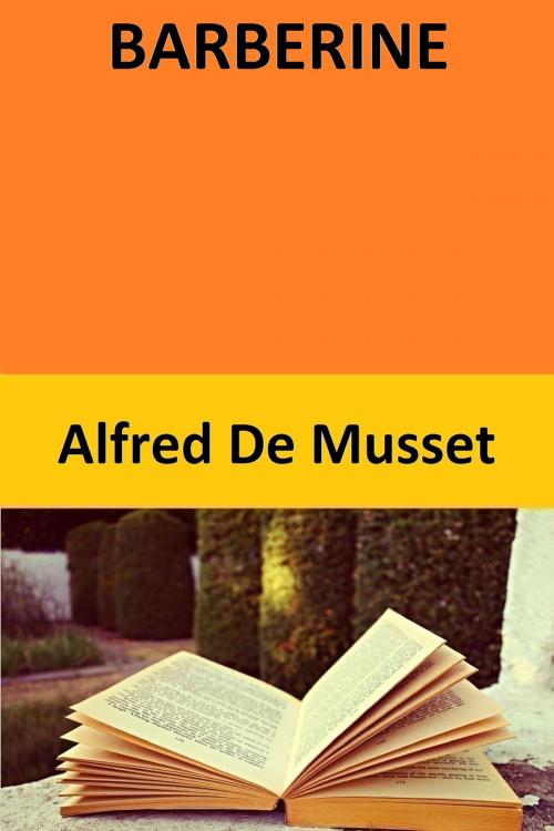 Cover of the book BARBERINE by Alfred De Musset, Alfred De Musset