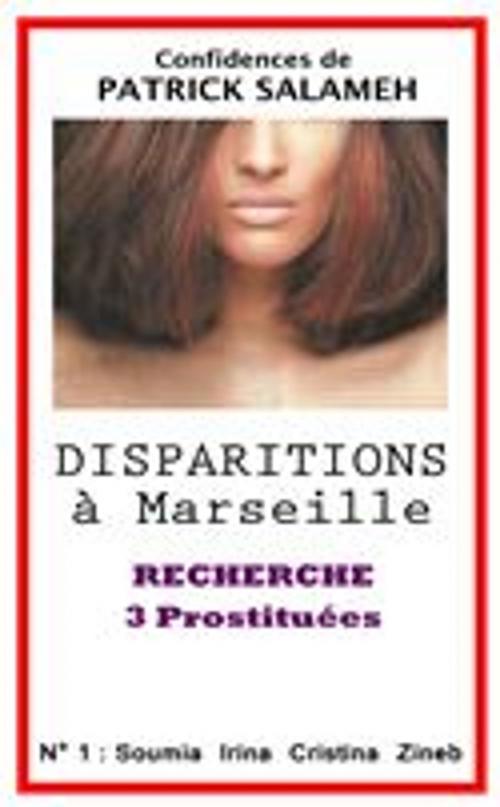 Cover of the book Disparitions à Marseille - Recherche 3 Prostituées N°1 by Patrick Salameh, Patrick Salameh