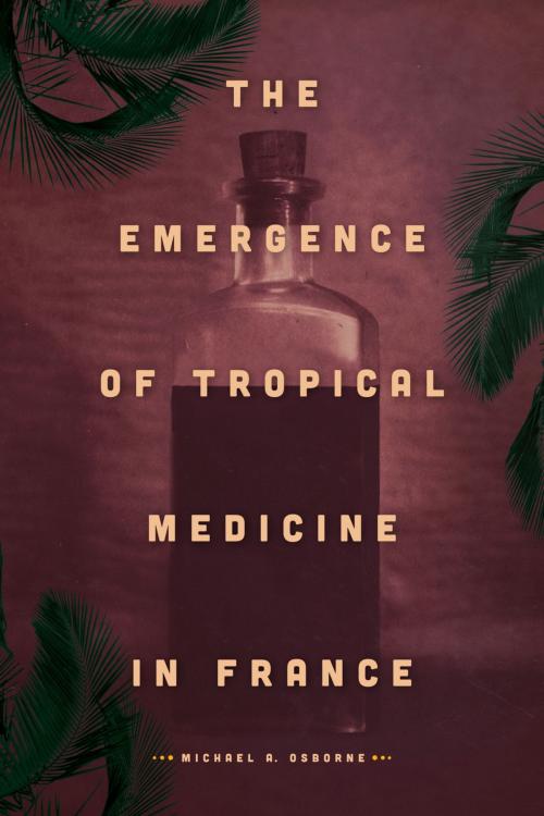 Cover of the book The Emergence of Tropical Medicine in France by Michael A. Osborne, University of Chicago Press