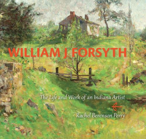 Cover of the book William J. Forsyth by Rachel Berenson Perry, Indiana University Press