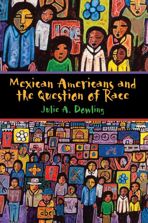 Cover of the book Mexican Americans and the Question of Race by Julie A. Dowling, University of Texas Press