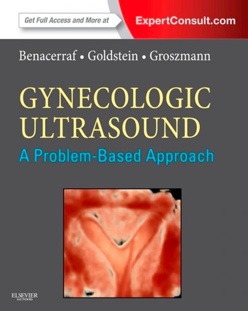 Cover of the book Gynecologic Ultrasound: A Problem-Based Approach E-Book by Beryl R. Benacerraf, MD, Steven R. Goldstein, MD, Yvette Groszmann, MD, MPH, Elsevier Health Sciences