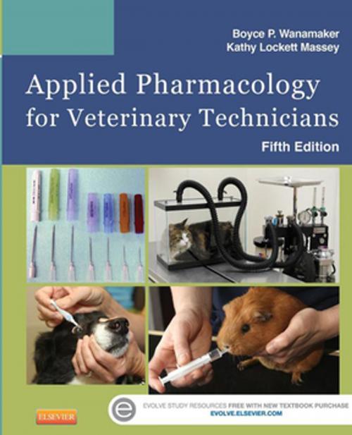 Cover of the book Applied Pharmacology for Veterinary Technicians - E-Book by Boyce P. Wanamaker, DVM, MS, Kathy Massey, LVMT, Elsevier Health Sciences