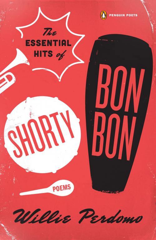 Cover of the book The Essential Hits of Shorty Bon Bon by Willie Perdomo, Penguin Publishing Group