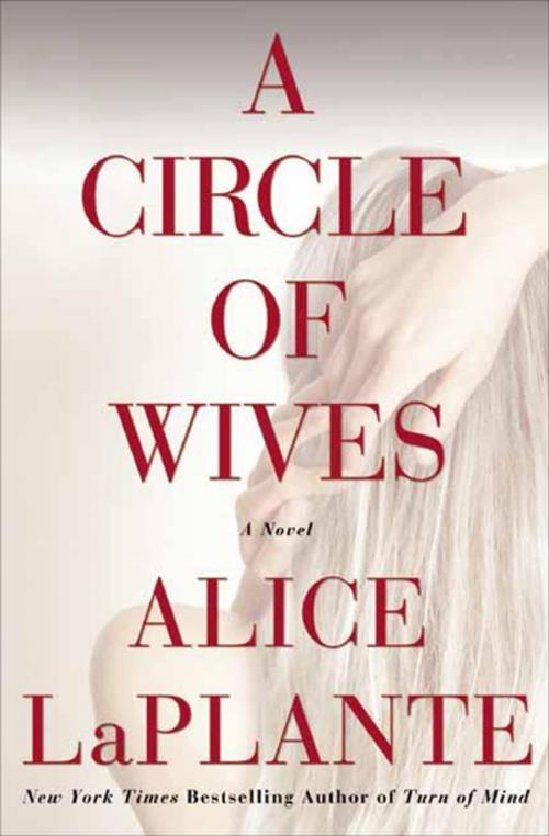 Cover of the book A Circle of Wives by Alice LaPlante, Grove Atlantic