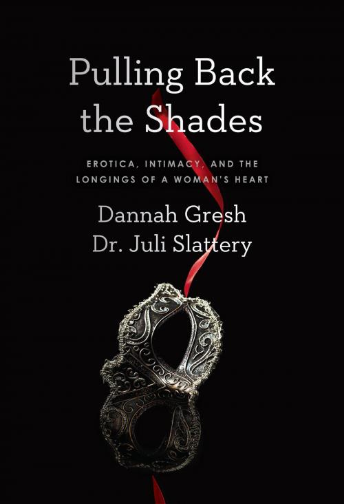 Cover of the book Pulling Back the Shades by Dr. Juli Slattery, Dannah Gresh, Moody Publishers