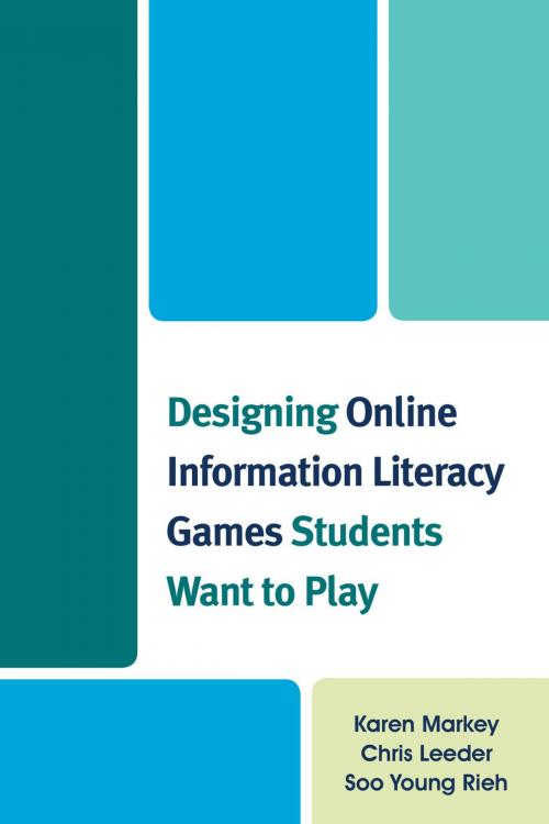 Cover of the book Designing Online Information Literacy Games Students Want to Play by Karen Markey, Chris Leeder, Soo Young Rieh, Rowman & Littlefield Publishers