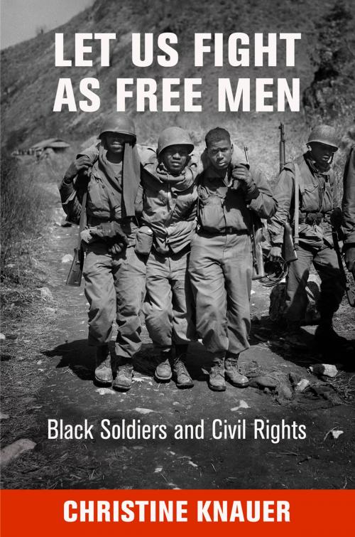 Cover of the book Let Us Fight as Free Men by Christine Knauer, University of Pennsylvania Press, Inc.