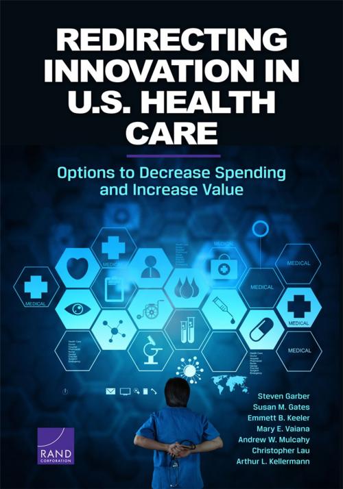 Cover of the book Redirecting Innovation in U.S. Health Care by Steven Garber, Susan M. Gates, Emmett B. Keeler, Mary E. Vaiana, Andrew W. Mulcahy, Christopher Lau, Arthur L. Kellermann, RAND Corporation