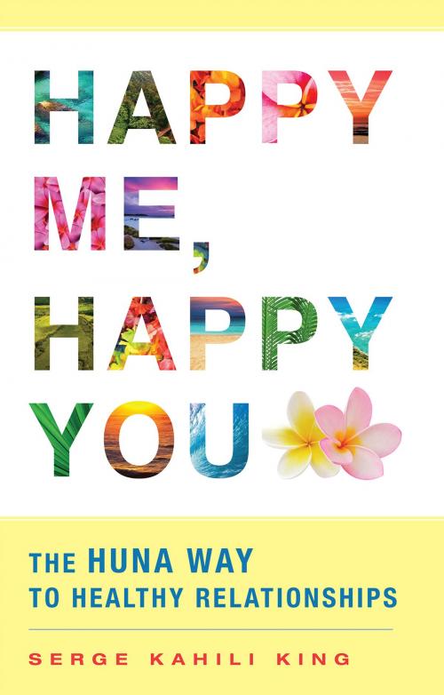 Cover of the book Happy Me, Happy You by Serge Kahili King, Quest Books