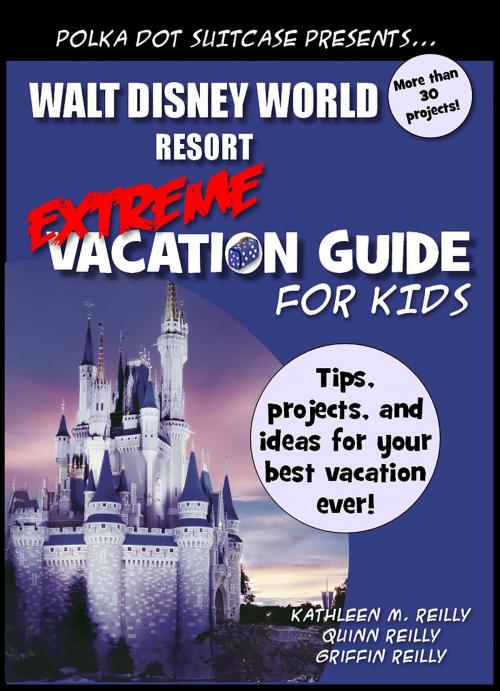 Cover of the book Walt Disney World Extreme Vacation Guide for Kids by Kate Reigstad, Kate Reigstad