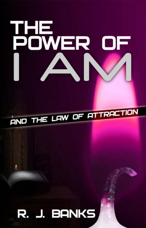 Cover of the book The Power of I AM and the Law of Attraction by R.J. Banks, Crystal City Publishing, LLC