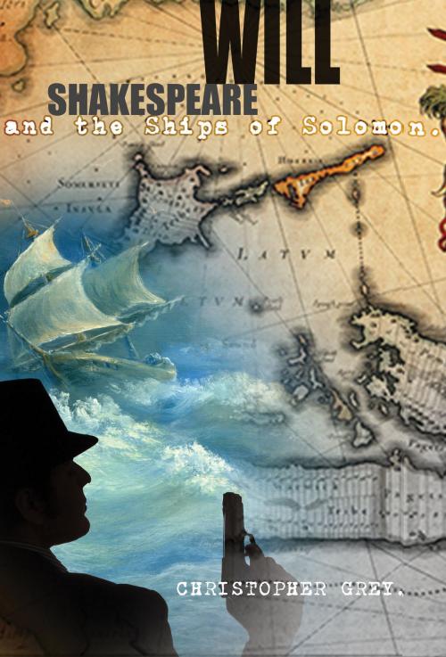 Cover of the book Will Shakespeare and the Ships of Solomon by Christopher Grey, Pacific Coast Creative Publishing: Basilicus Press