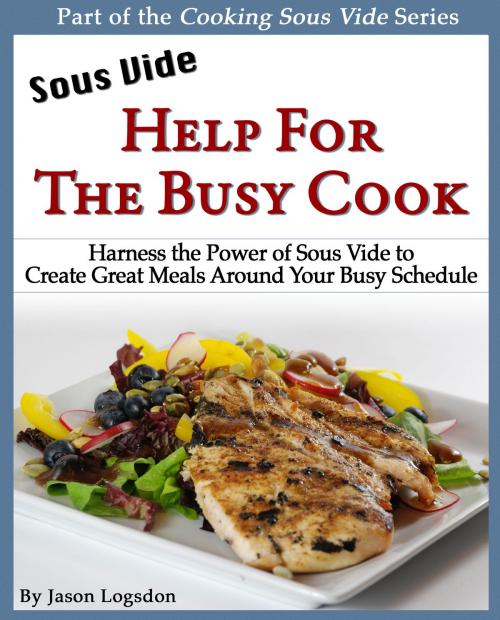 Cover of the book Sous Vide: Help for the Busy Cook by Jason Logsdon, Jason Logsdon