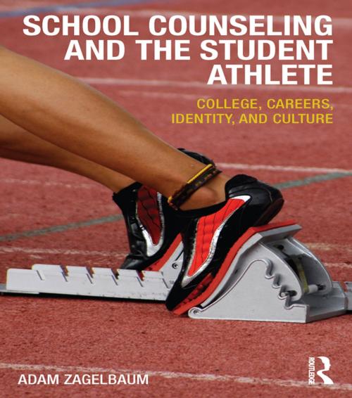 Cover of the book School Counseling and the Student Athlete by Adam Zagelbaum, Taylor and Francis