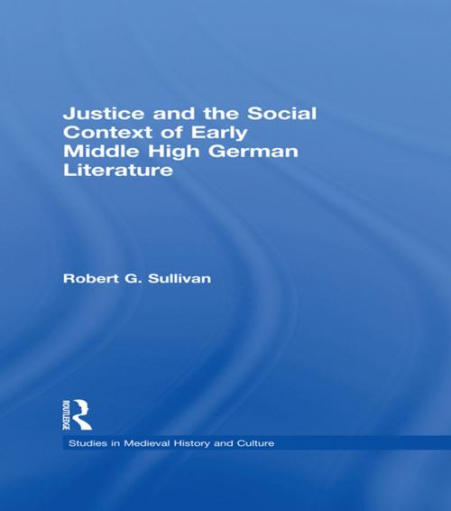 Cover of the book Justice and the Social Context of Early Middle High German Literature by Robert G. Sullivan, Taylor and Francis