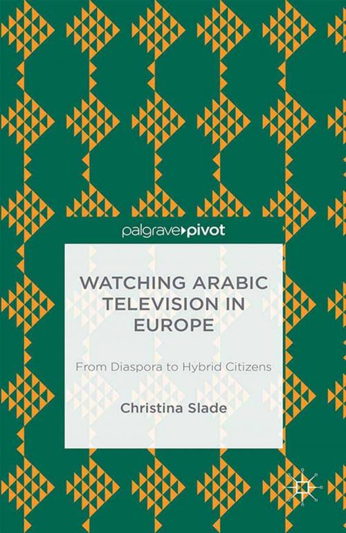 Cover of the book Watching Arabic Television in Europe by Christina Slade, Palgrave Macmillan UK