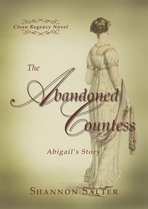 Cover of the book The Abandoned Countess: Abigail's Story by Shannon Salter, Shannon Salter