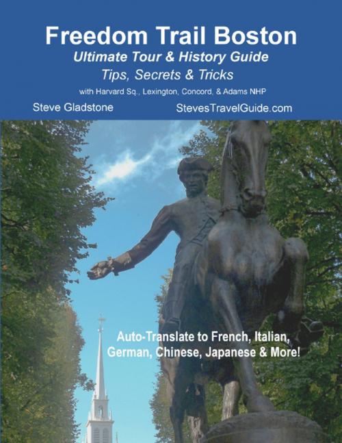 Cover of the book Freedom Trail Boston - Ultimate Tour & History Guide - Tips, Secrets & Tricks by Steve Gladstone, Lulu.com