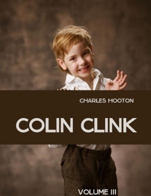 Cover of the book Colin Clink : Volume III (Illustrated) by Charles Hooton, Lulu.com