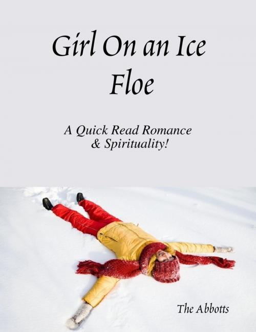 Cover of the book Girl On an Ice Floe - A Quick Read Romance & Spirituality! by The Abbotts, Lulu.com