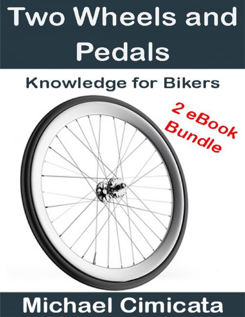 Cover of the book Two Wheels and Pedals: Knowledge for Bikers (2 eBook Bundle) by Michael Cimicata, Lulu.com