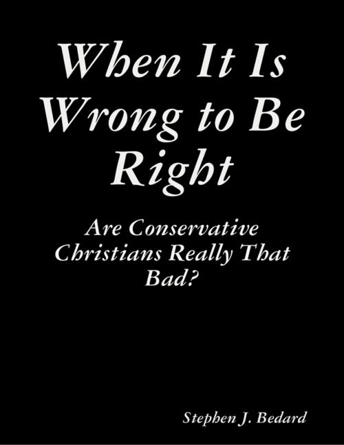 Cover of the book When It Is Wrong to Be Right by Stephen J. Bedard, Lulu.com