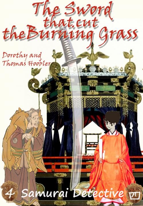 Cover of the book The Sword That Cut the Burning Grass by Tom Hoobler, Dorothy Hoobler, Tom Hoobler